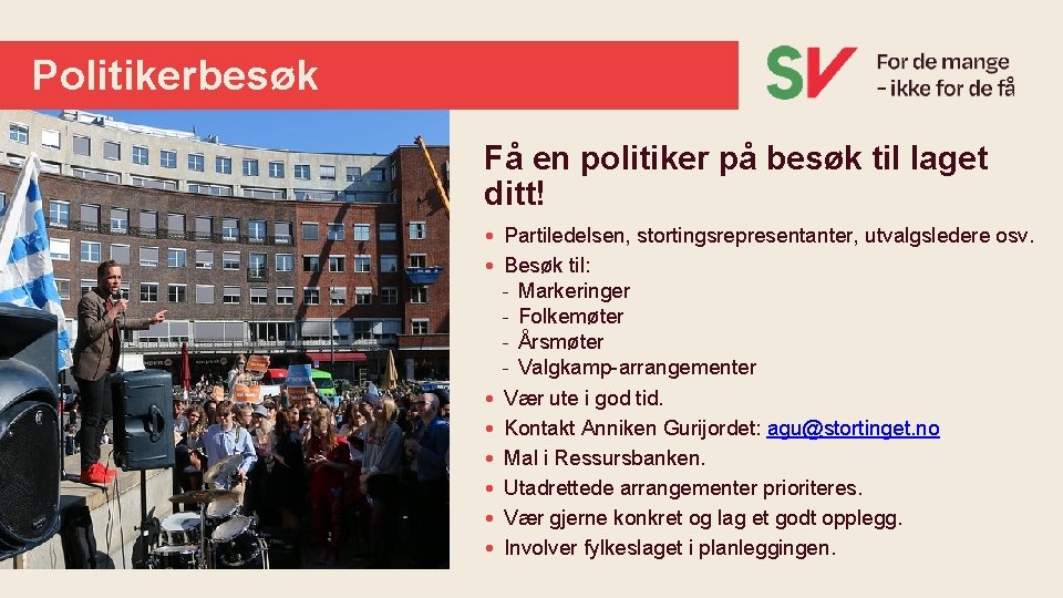 Politikerbesøk Få en politiker på besøk til laget ditt! • Partiledelsen, stortingsrepresentanter, utvalgsledere osv.