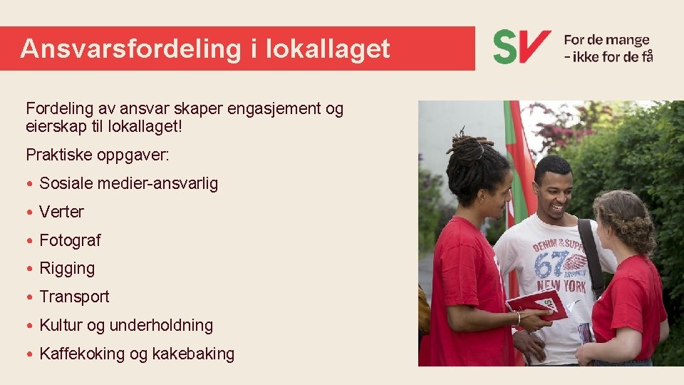 Ansvarsfordeling i lokallaget Fordeling av ansvar skaper engasjement og eierskap til lokallaget! Praktiske oppgaver: