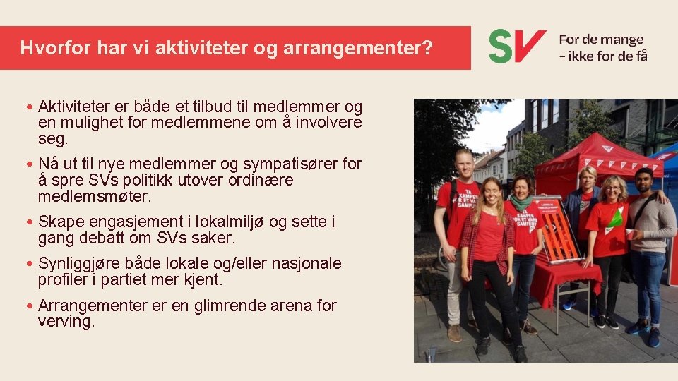 Hvorfor har vi aktiviteter og arrangementer? • Aktiviteter er både et tilbud til medlemmer