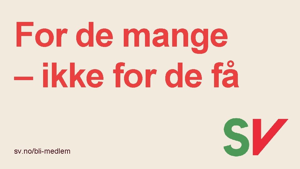 For de mange – ikke for de få sv. no/bli-medlem 