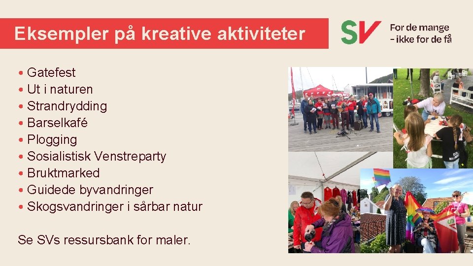 Eksempler på kreative aktiviteter • Gatefest • Ut i naturen • Strandrydding • Barselkafé