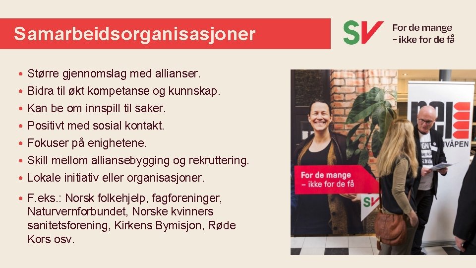 Samarbeidsorganisasjoner • • Større gjennomslag med allianser. Bidra til økt kompetanse og kunnskap. Kan