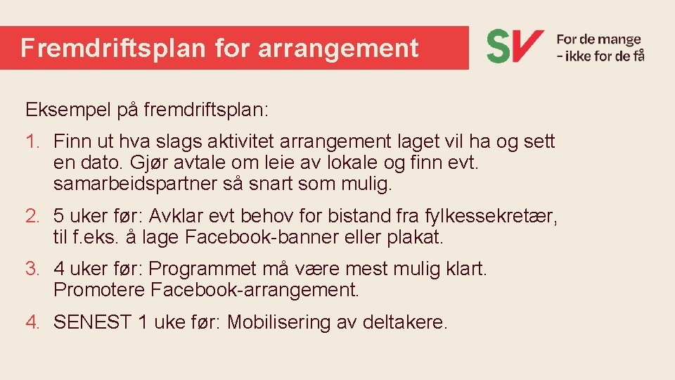 Fremdriftsplan for arrangement Eksempel på fremdriftsplan: 1. Finn ut hva slags aktivitet arrangement laget