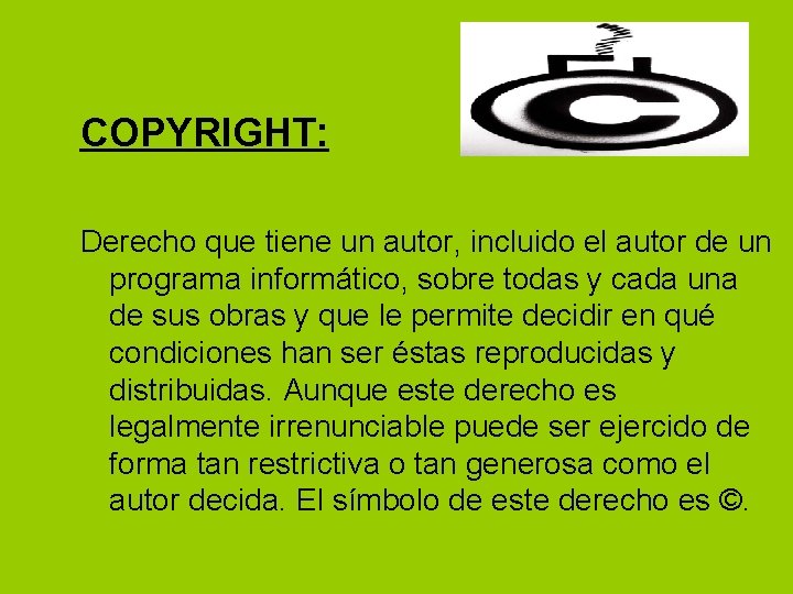 COPYRIGHT: Derecho que tiene un autor, incluido el autor de un programa informático, sobre