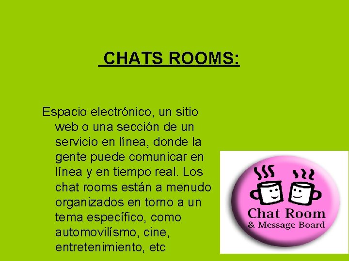 CHATS ROOMS: Espacio electrónico, un sitio web o una sección de un servicio en