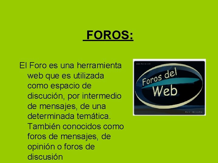 FOROS: El Foro es una herramienta web que es utilizada como espacio de discución,