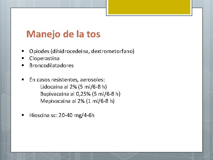 Manejo de la tos § Opiodes (dihidrocedeina, dextrometorfano) § Cloperastina § Broncodilatadores § En