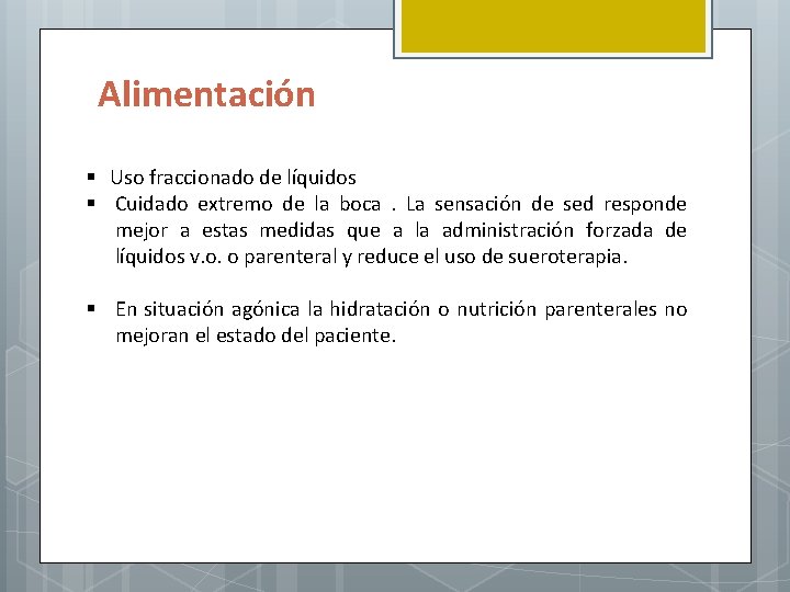 Alimentación § Uso fraccionado de líquidos § Cuidado extremo de la boca. La sensación