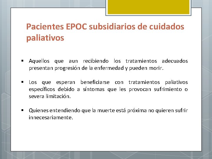 Pacientes EPOC subsidiarios de cuidados paliativos § Aquellos que aun recibiendo los tratamientos adecuados