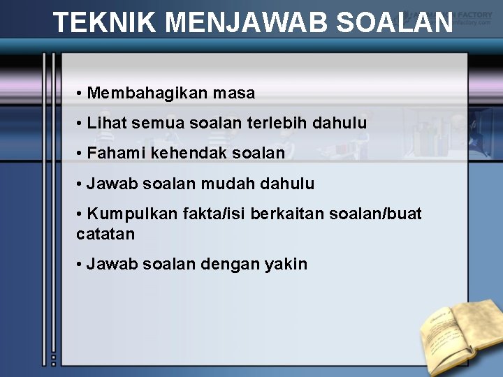 TEKNIK MENJAWAB SOALAN • Membahagikan masa • Lihat semua soalan terlebih dahulu • Fahami