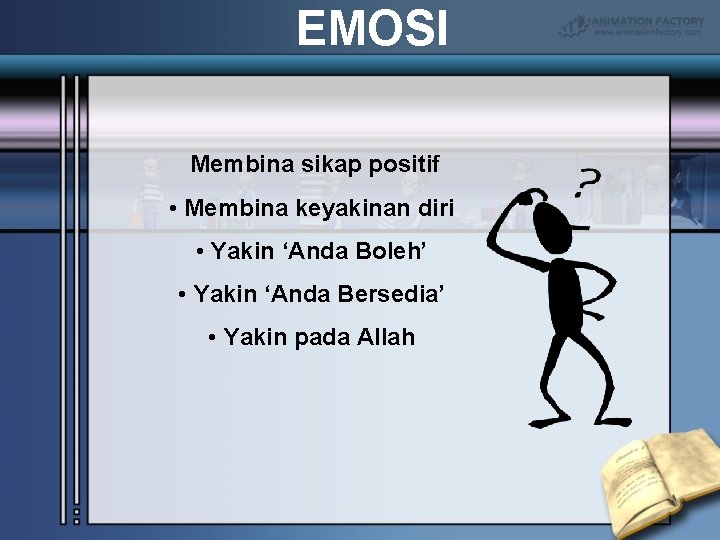 EMOSI Membina sikap positif • Membina keyakinan diri • Yakin ‘Anda Boleh’ • Yakin