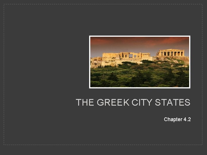 THE GREEK CITY STATES Chapter 4. 2 