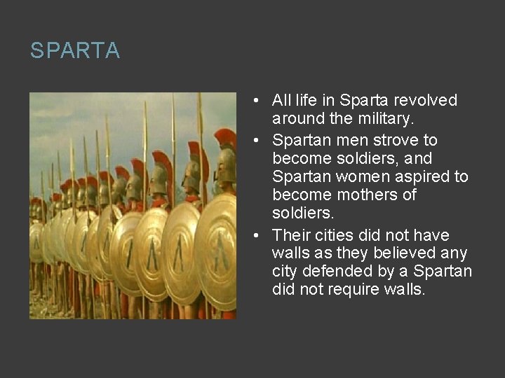 SPARTA • All life in Sparta revolved around the military. • Spartan men strove