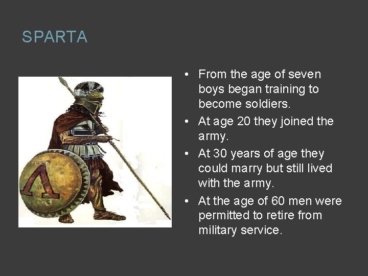 SPARTA • From the age of seven boys began training to become soldiers. •