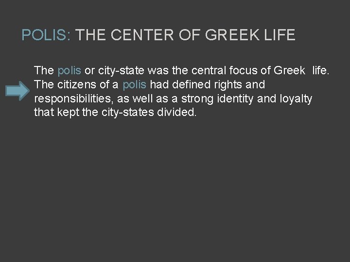 POLIS: THE CENTER OF GREEK LIFE The polis or city-state was the central focus