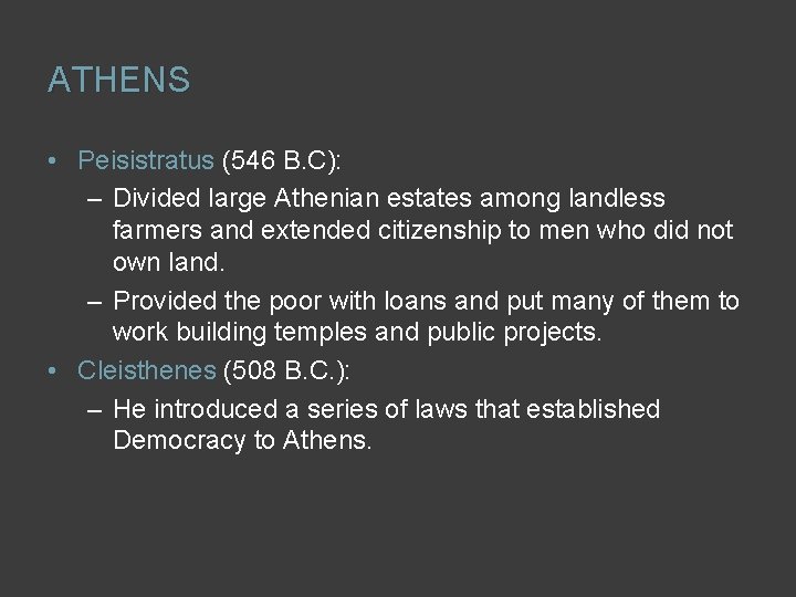 ATHENS • Peisistratus (546 B. C): – Divided large Athenian estates among landless farmers