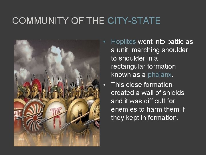 COMMUNITY OF THE CITY-STATE • Hoplites went into battle as a unit, marching shoulder