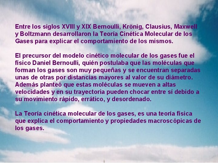 Entre los siglos XVIII y XIX Bernoulli, Krönig, Clausius, Maxwell y Boltzmann desarrollaron la