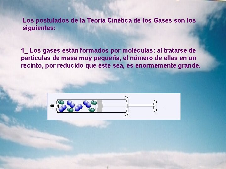 Los postulados de la Teoría Cinética de los Gases son los siguientes: 1_ Los