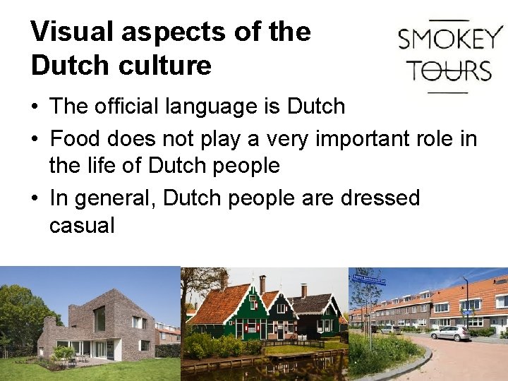 Visual aspects of the Dutch culture • The official language is Dutch • Food