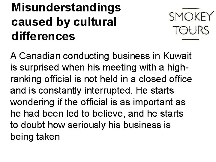 Misunderstandings caused by cultural differences A Canadian conducting business in Kuwait is surprised when