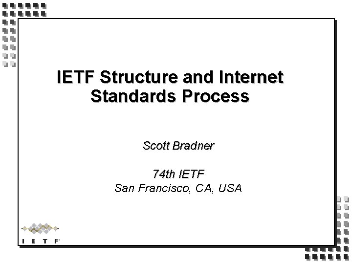 IETF Structure and Internet Standards Process Scott Bradner 74 th IETF San Francisco, CA,