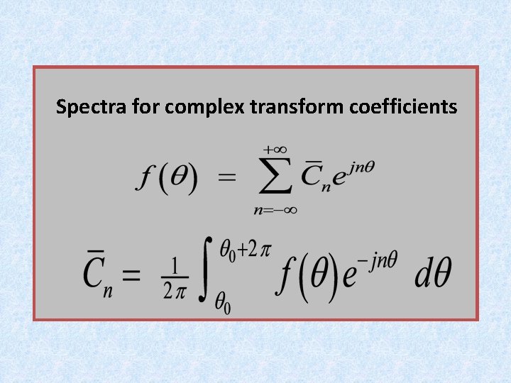 Spectra for complex transform coefficients Spectra for complex transform coefficients