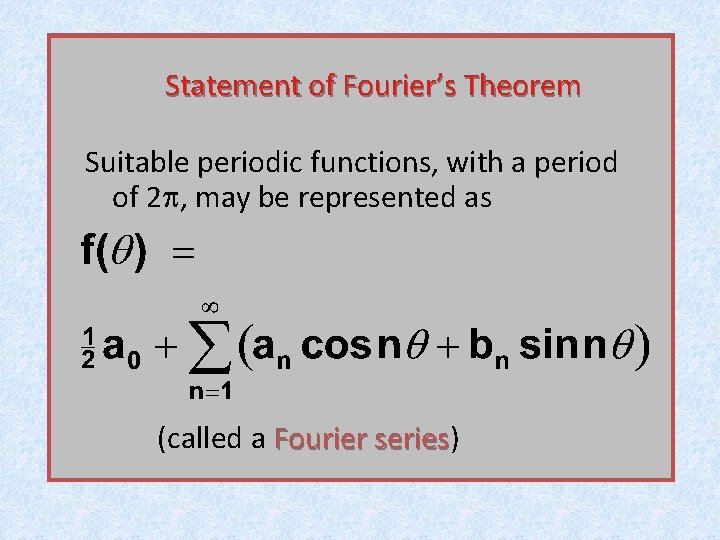 Statement of Fourier’s Theorem Suitable periodic functions, with a period of 2 p, may Statement of Fourier’s Theorem Suitable periodic functions, with a period of 2 p, may