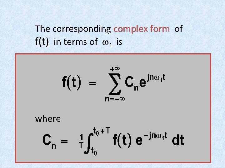 The corresponding complex form of f(t) in terms of w 1 is where The corresponding complex form of f(t) in terms of w 1 is where