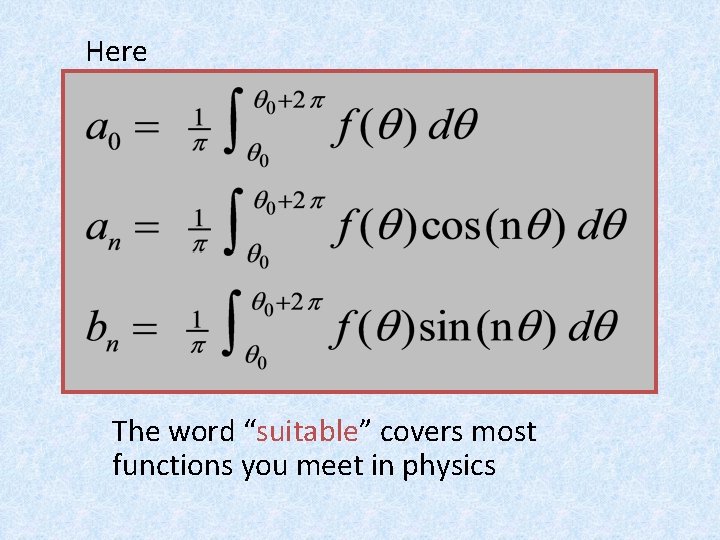 Here The word “suitable” covers most functions you meet in physics Here The word “suitable” covers most functions you meet in physics