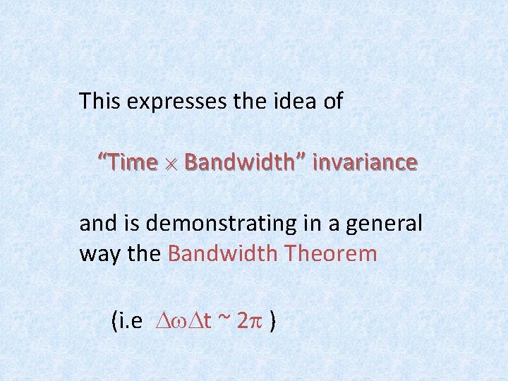 This expresses the idea of “Time ´ Bandwidth” invariance and is demonstrating in a This expresses the idea of “Time ´ Bandwidth” invariance and is demonstrating in a