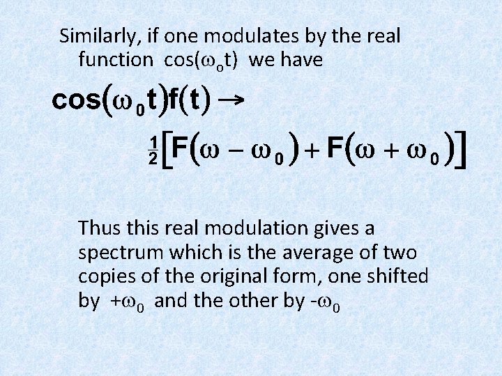 Similarly, if one modulates by the real function cos(wot) we have Thus this real Similarly, if one modulates by the real function cos(wot) we have Thus this real