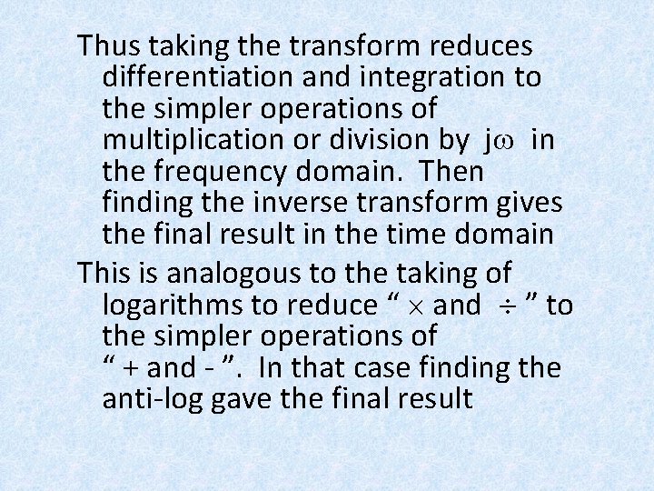 Thus taking the transform reduces differentiation and integration to the simpler operations of multiplication Thus taking the transform reduces differentiation and integration to the simpler operations of multiplication