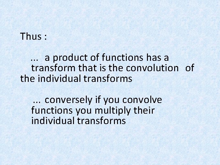 Thus : . . . a product of functions has a transform that is Thus : . . . a product of functions has a transform that is