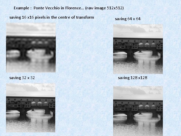 Example : Ponte Vecchio in Florence… (raw image 512 x 512) saving 16 x Example : Ponte Vecchio in Florence… (raw image 512 x 512) saving 16 x