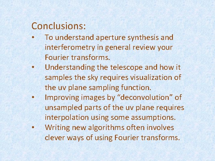 Conclusions: • • To understand aperture synthesis and interferometry in general review your Fourier Conclusions: • • To understand aperture synthesis and interferometry in general review your Fourier
