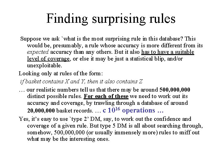 Finding surprising rules Suppose we ask `what is the most surprising rule in this