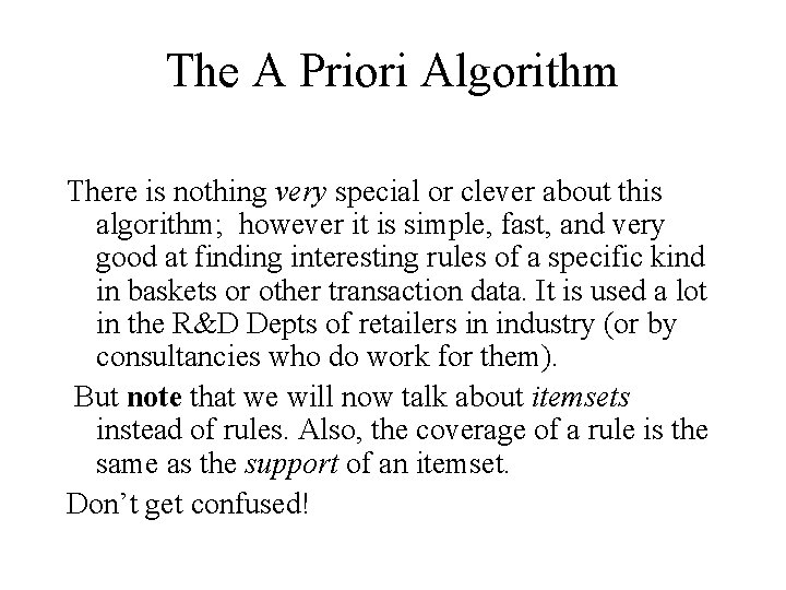 The A Priori Algorithm There is nothing very special or clever about this algorithm;