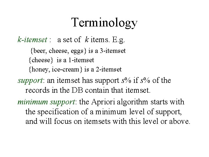 Terminology k-itemset : a set of k items. E. g. {beer, cheese, eggs} is