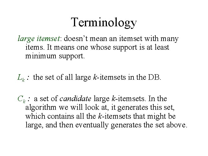 Terminology large itemset: doesn’t mean an itemset with many items. It means one whose