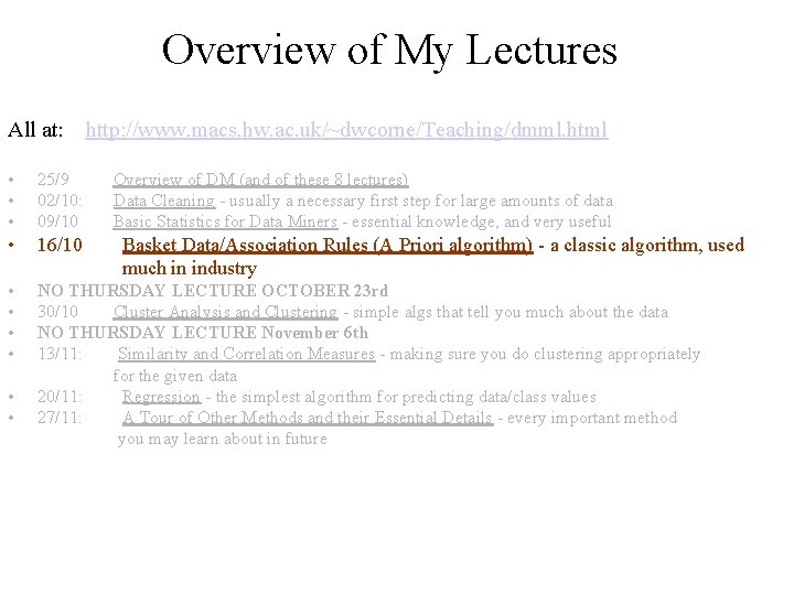 Overview of My Lectures All at: http: //www. macs. hw. ac. uk/~dwcorne/Teaching/dmml. html •