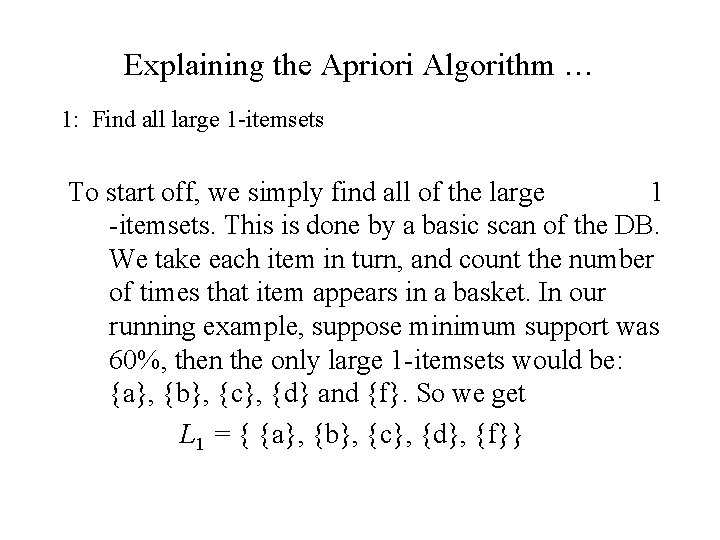 Explaining the Apriori Algorithm … 1: Find all large 1 -itemsets To start off,