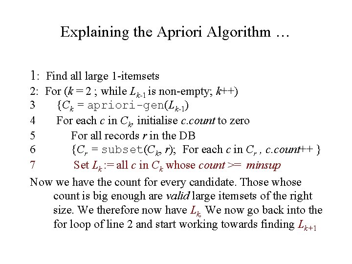 Explaining the Apriori Algorithm … 1: Find all large 1 -itemsets 2: For (k