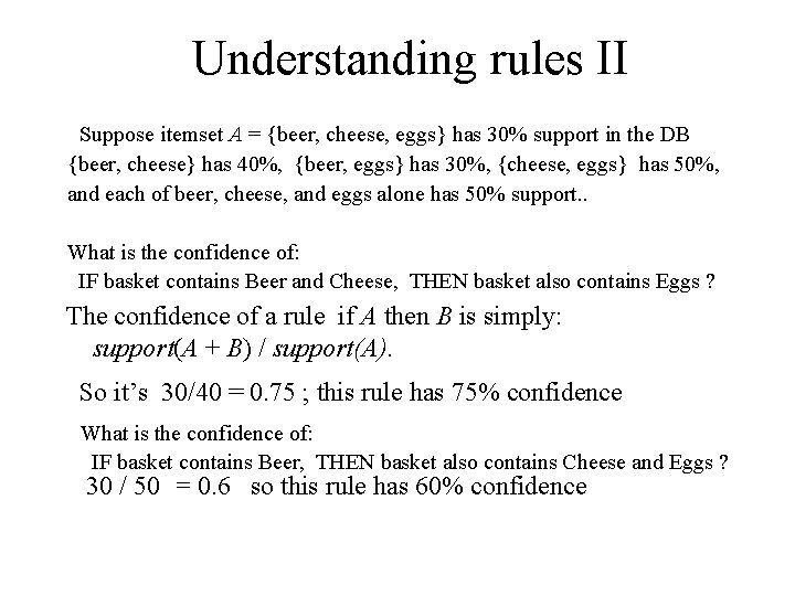 Understanding rules II Suppose itemset A = {beer, cheese, eggs} has 30% support in