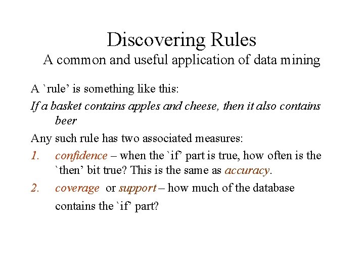 Discovering Rules A common and useful application of data mining A `rule’ is something