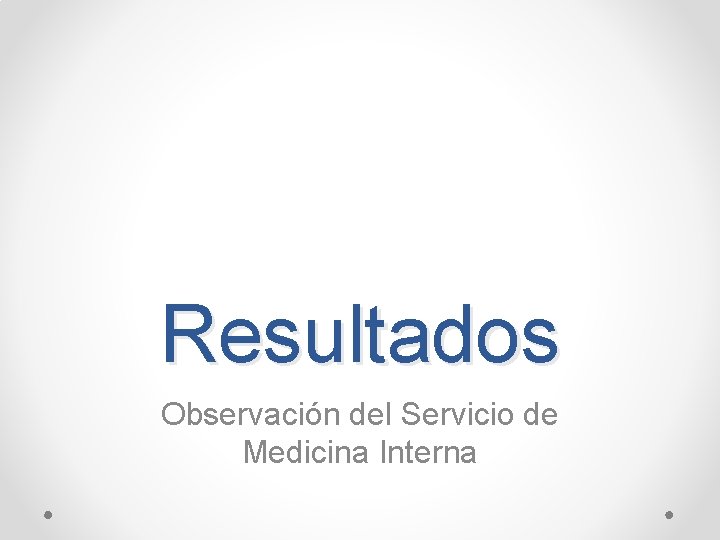Resultados Observación del Servicio de Medicina Interna Resultados Observación del Servicio de Medicina Interna