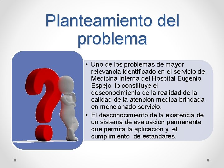 Planteamiento del problema • Uno de los problemas de mayor relevancia identificado en el