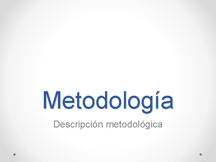 Metodología Descripción metodológica 