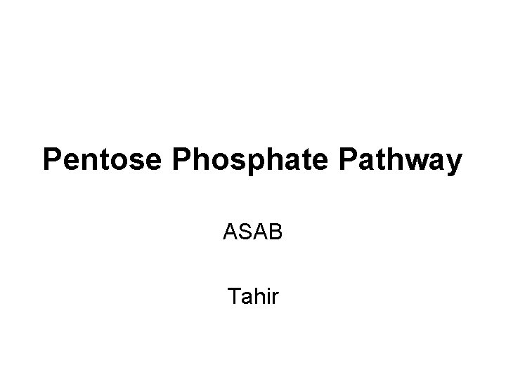 Pentose Phosphate Pathway ASAB Tahir 