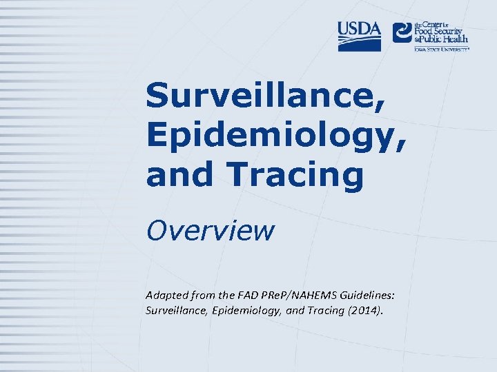 Surveillance, Epidemiology, and Tracing Overview Adapted from the FAD PRe. P/NAHEMS Guidelines: Surveillance, Epidemiology,